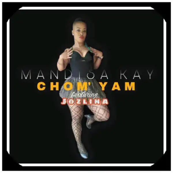 Mandisa Kay - Chom’ Yam Ft. Jozlina
